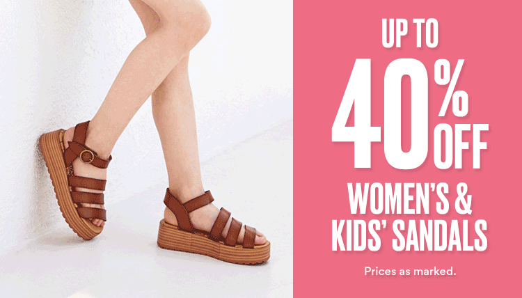 up to 40% off womens and kids sandals. prices as marked