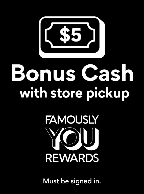 Bonus Cash with store pickup Famously You Rewards