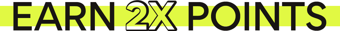 EARN 2X POINTS