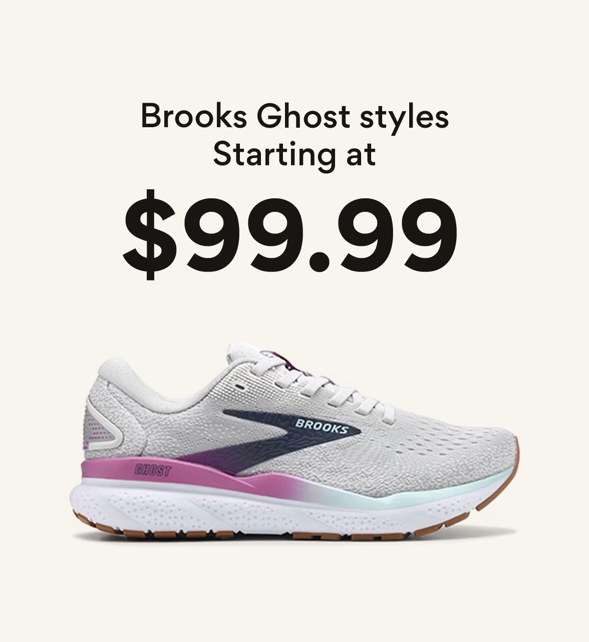 Brooks Ghost styles Starting at $99.99