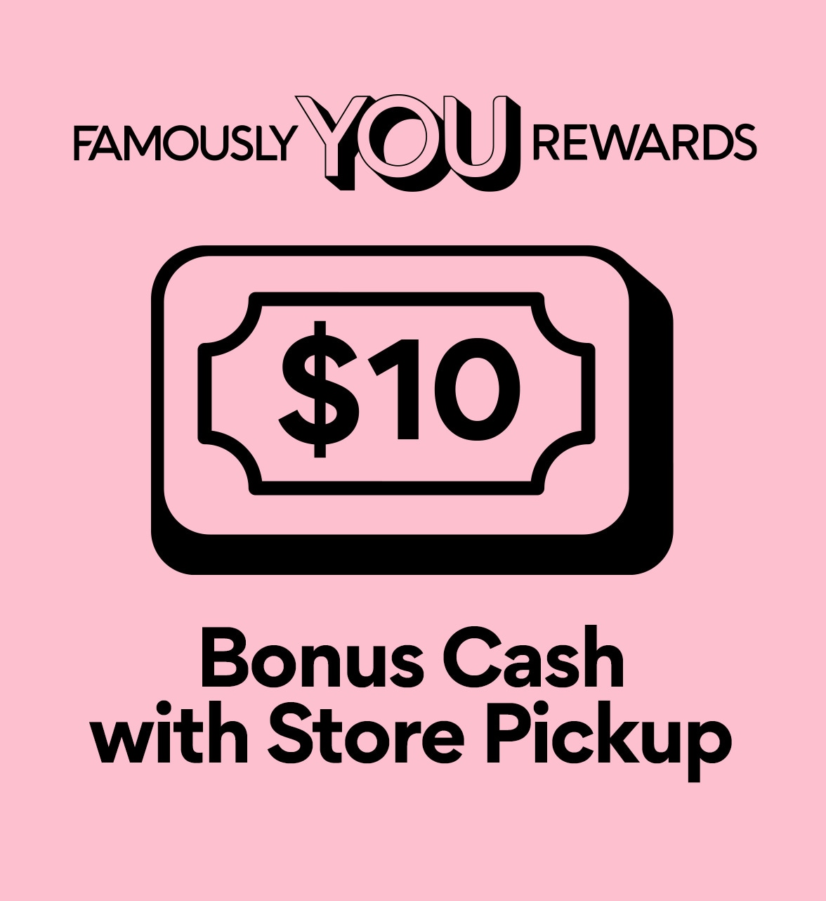 Famously You Rewards $10 Bonus Cash with Store Pickup