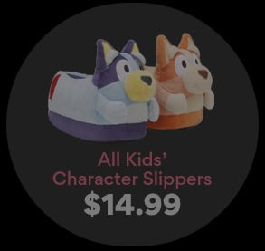 all kids' character slippers $14.99