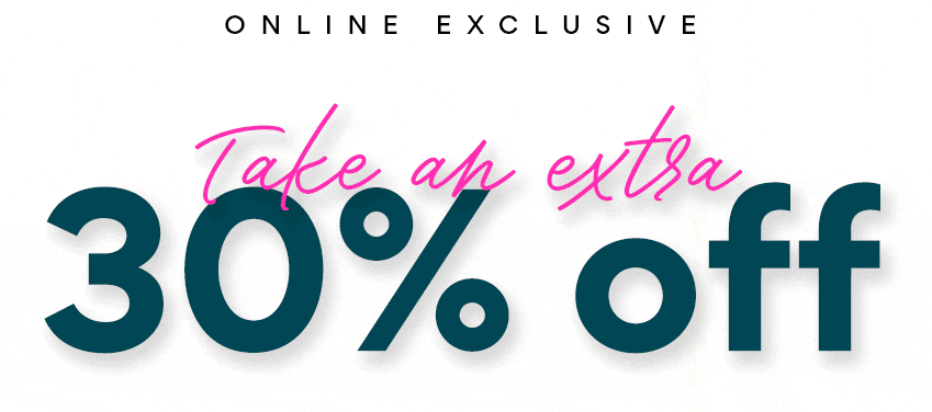 online exclusive take an extra 30% off