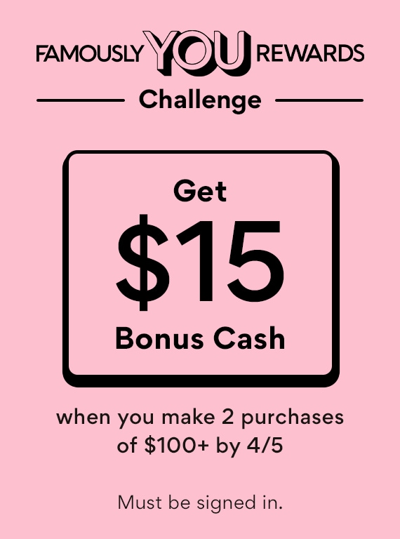 famously you rewards challenge. get $15 bonus cash when you make 2 puchases of $100+ by 4/5. must be signed in. on red background