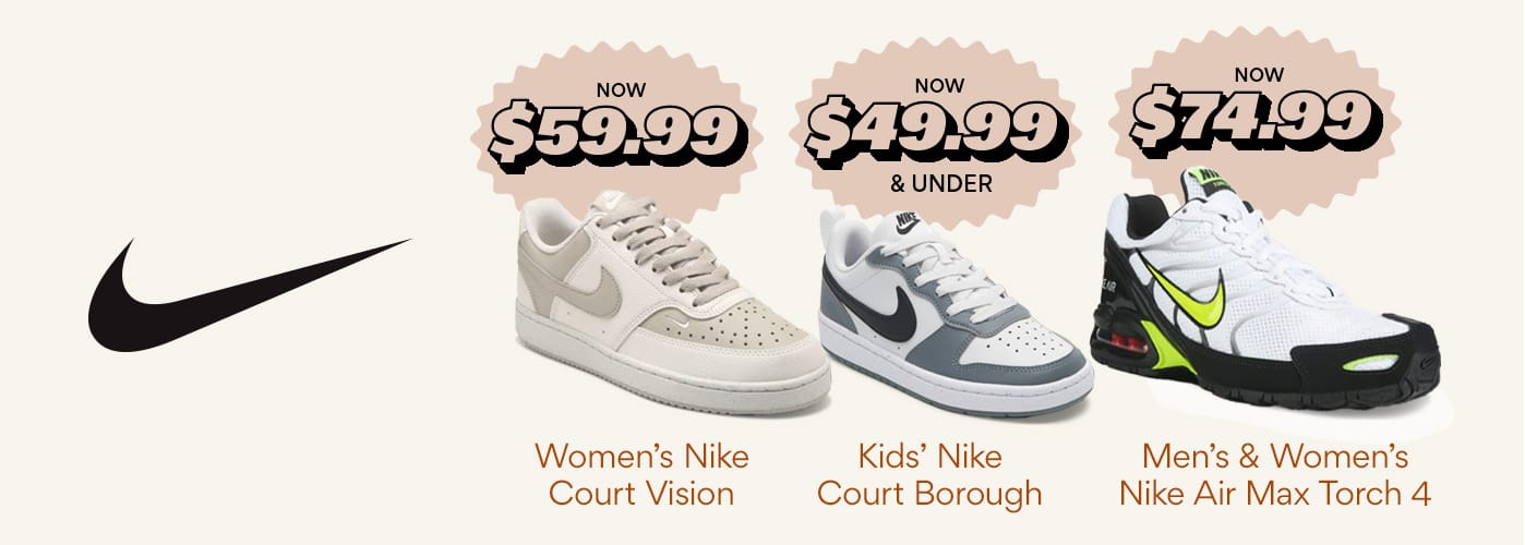 shop the nike hq sale. women's nike court vision $59.99, kids' nike court borough $49.99 and under, and nike air max torch 4 $74.99