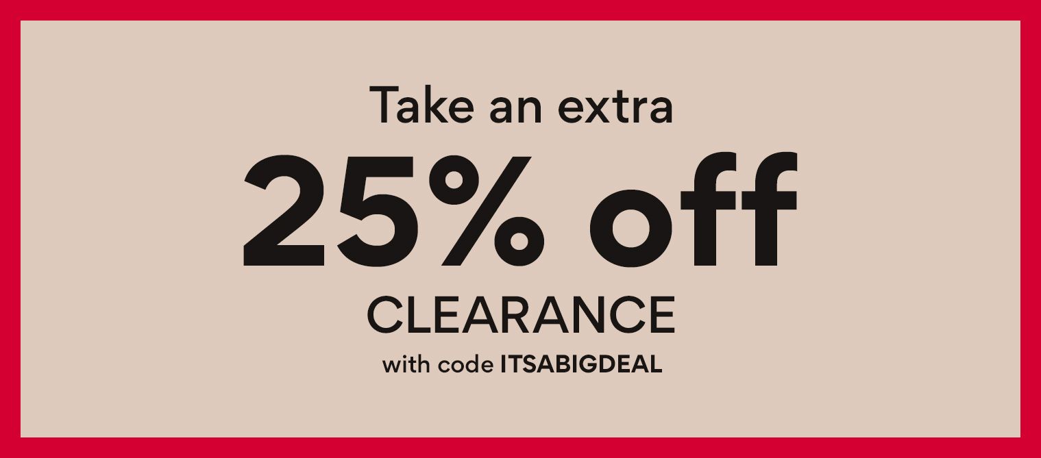 take an extra 25% off clearance with promo code ITSABIGDEAL