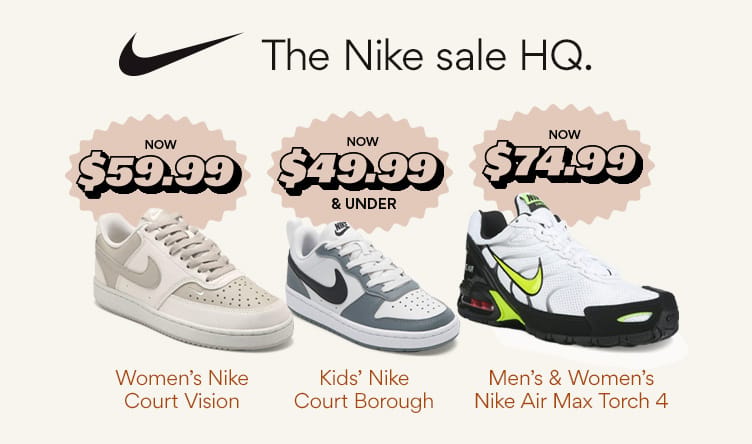 shop the nike hq sale. women's nike court vision $59.99, kids' nike court borough $49.99 and under, and nike air max torch 4 $74.99