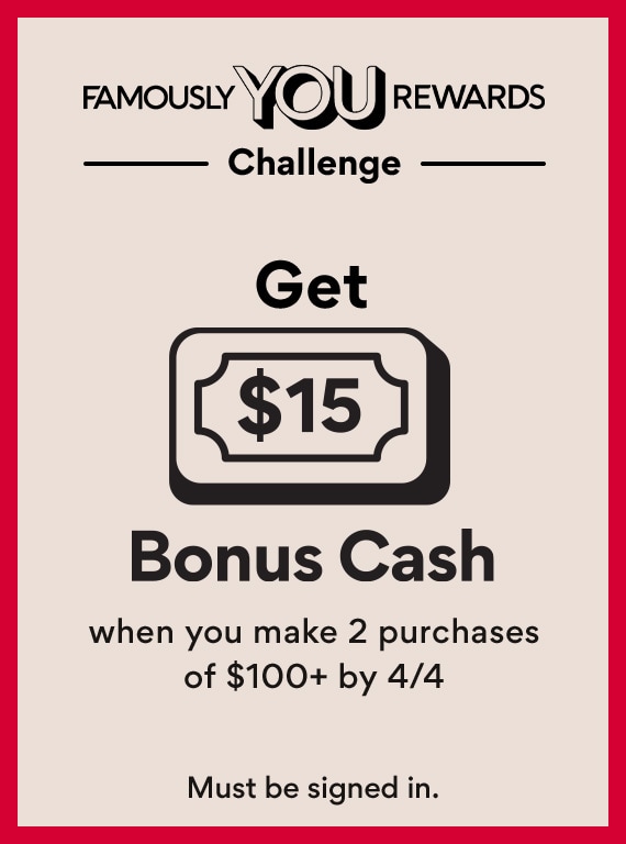 famously you rewards challenge get $15 bonus cash when you make 2 purchases of $100+ by 4/4 must be signed in. 