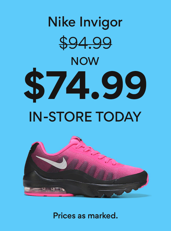 Nike Invigot now $74.99 in-store today. prices as marked.