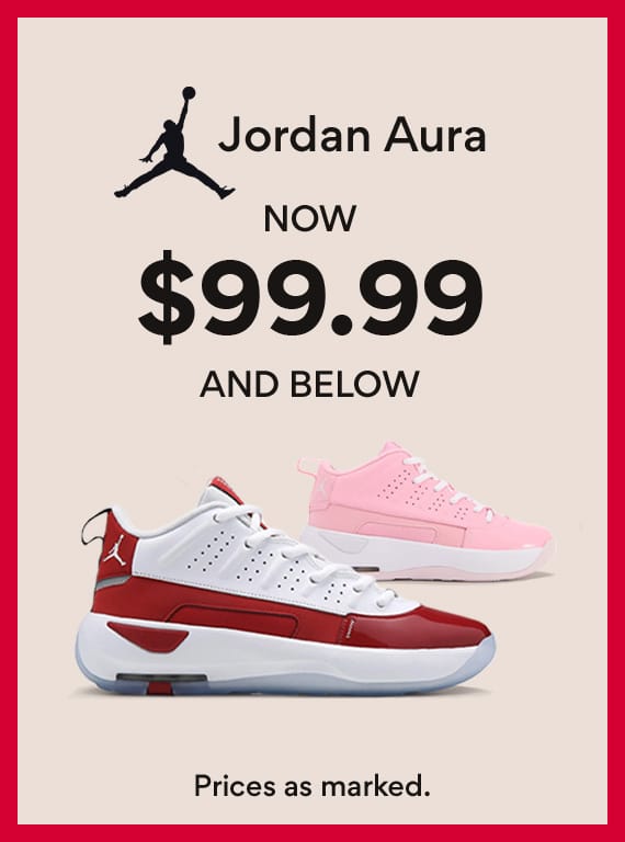 jordan aura now $99.99 and below. prices as marked.
