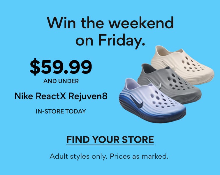 win the weekend on friday. $59.99 and under nike reactx rejuven8 in-store today find your store prices as marked.