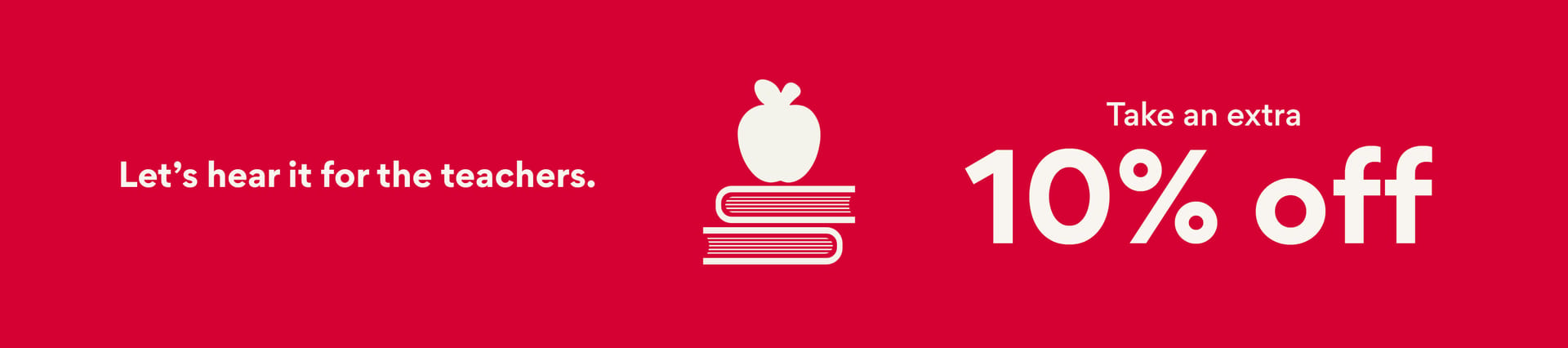 let's hear it for the teachers take an extra 10% off