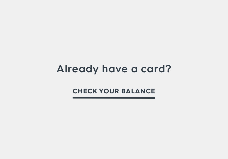 Already have a card? Check your balance.