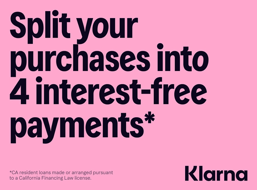 split your purchases into 4 interest-free payments* with klarna. *CA resident loans made or arranged pursuant to a California Financing Law license. 